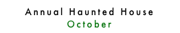 Annual Haunted House October