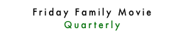 Friday Family Movie Quarterly