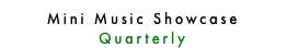 Mini Music Showcase Quarterly